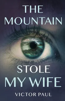 The Mountain Stole My Wife - Victor Paul