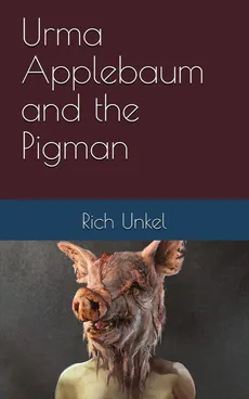 Urma Applebaum and the Pigman - Rich Unkel