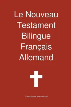 Le Nouveau Testament Bilingue, Franc Ais - Allemand - International Transcripture