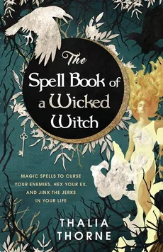 The Spell Book of a Wicked Witch - Thalia Thorne