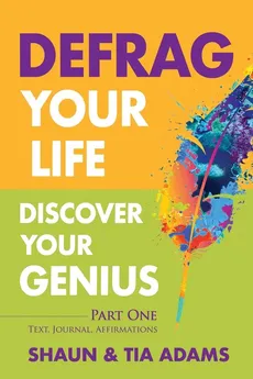 Defrag Your Life, Discover Your Genius - Shaun Adams