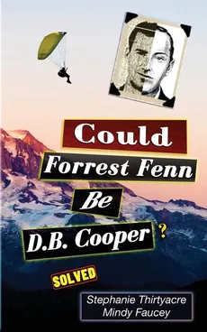 Could Forest Fenn Be D.B. Cooper? - Stephanie Thirtyacre