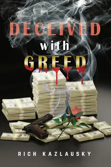 Deceived with Greed - Rich Kazlausky