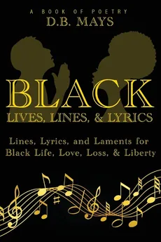 Black Lives, Lines, and Lyrics - D. B. Mays