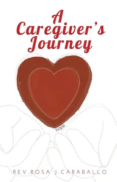 A Caregiver's Journey - Rev. Rosa J. Caraballo