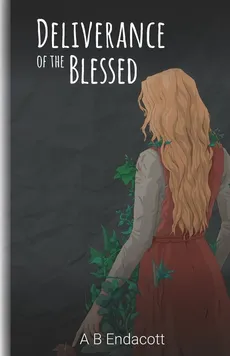 Deliverance of the Blessed - A B Endacott