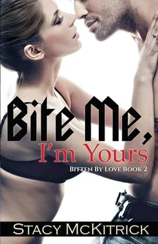 Bite Me, I'm Yours - Stacy McKitrick