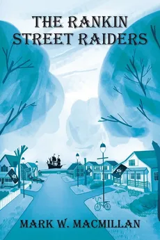 The Rankin Street Raiders - Mark W. MacMillan