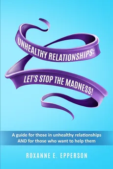 UNHEALTHY RELATIONSHIPS - Roxanne E. Epperson