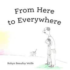 From Here to Everywhere - Wolfe Robyn Beaufoy