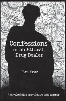 Confessions of an Ethical Drug Dealer - Jimi Fritz