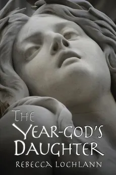 The Year-God's Daughter - Rebecca Lochlann