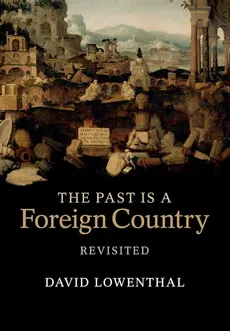 The Past is a Foreign Country - Revisited - David Lowenthal