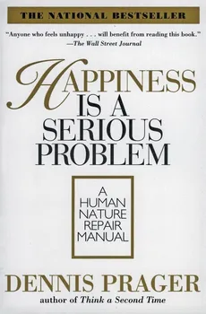 Happiness Is a Serious Problem - Dennis Prager