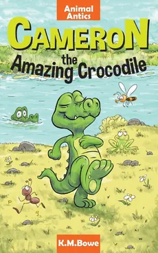 Cameron the Amazing Crocodile - K.M. Bowe