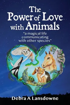 The Power of Love with Animals - Debra A Lansdowne