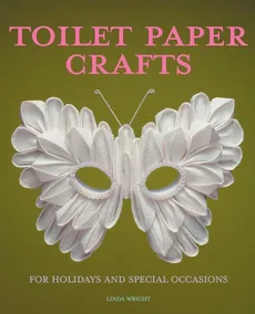 Toilet Paper Crafts for Holidays and Special Occasions - Linda Wright