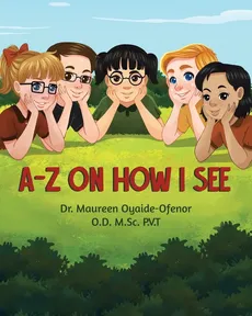 A-Z on How I See - OD MSc PVT Dr. Maureen Oyaide-Ofenor
