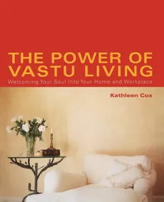 The Power of Vastu Living - Kathleen M. Cox