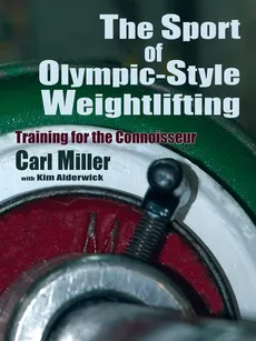 The Sport of Olympic-Style Weightlifting - Carl Miller