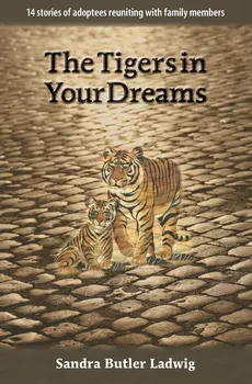 The Tigers in Your Dreams - Sandra B Ladwig