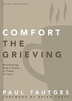 Comfort the Grieving - Paul Tautges