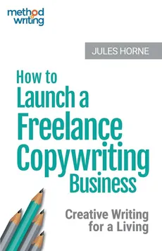 How to Launch a Freelance Copywriting Business - Jules Horne