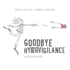 Goodbye Hypervigilance - Lora K. Joy