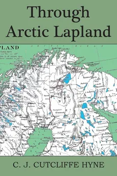 Through Arctic Lapland - John Cutcliffe Wright Hyne