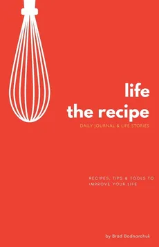 Life, The Recipe - Brad Bodnarchuk