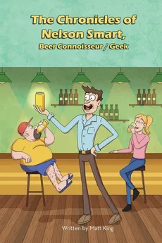 The Chronicles of Nelson Smart, Beer Connoisseur/Geek - Matthew S King
