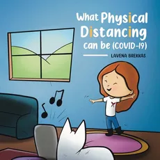 What Physical Distancing Can Be (COVID-19) - Lavena Brekkas