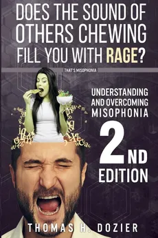 Understanding and Overcoming Misophonia, 2nd Edition - Thomas H Dozier