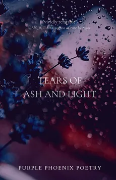 Tears of Ash and Light - Purple Phoenix Poetry