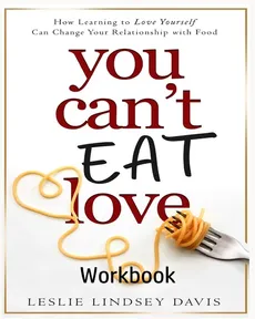 You Can't Eat Love Workbook - Leslie Lindsey Davis