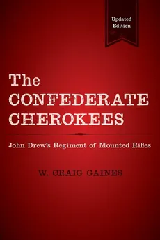 The Confederate Cherokees - W. Craig Gaines