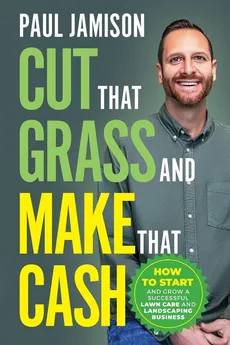 Cut That Grass and Make That Cash - Paul Jamison