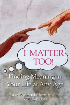 I Matter Too! Finding Meaning in Your Life at Any Age - Harlan Rector
