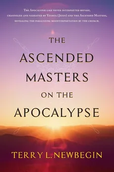 The Ascended Masters on the Apocalypse - Terry L. Newbegin