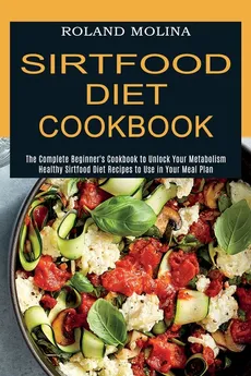 Sirtfood Diet Cookbook - Roland Molina