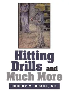 Hitting Drills and Much More - Sr. Robert M. Braun