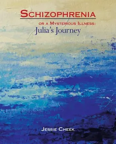 Schizophrenia or a Mysterious Illness - Jessie Cheek