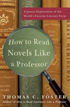 How to Read Novels Like a Professor - Thomas C. Foster