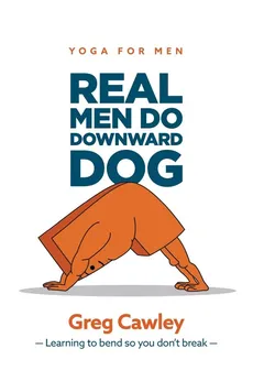 Real Men do Downward Dog - Greg Cawley