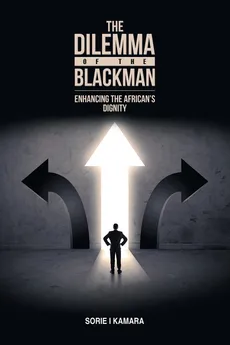 The Dilemma of the Blackman - Sorie I Kamara