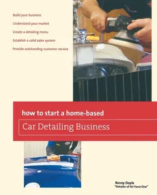 How to Start a Home-based Car Detailing Business, First Edition - Renny Doyle