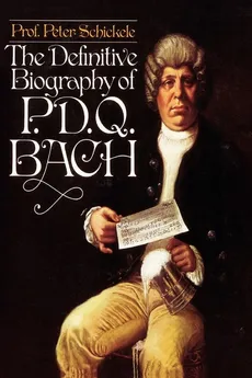 Definitive Biography of P.D.Q. Bach - Peter Composer Schickele