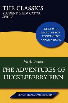 The Adventures of Huckleberry Finn (the Classics - Mark Twain