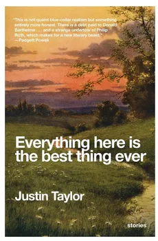Everything Here Is the Best Thing Ever - Justin Taylor
