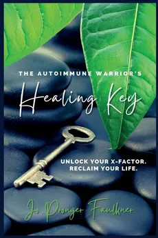 The Autoimmune Warrior's Healing Key - Jo Pronger Faulkner